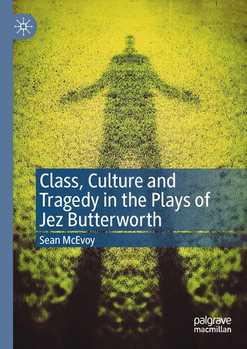 Class, Culture and Tragedy in the Plays of Jez Butterworth