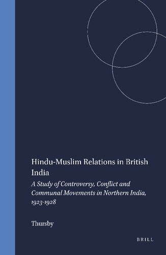 Hindu-Muslim Relations in British India: A Study of Controversy, Conflict and Communal Movements in Northern India, 1923-1928