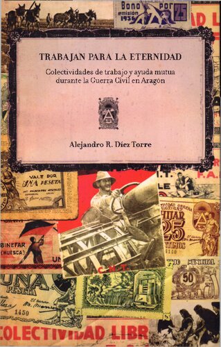 Trabajan Para la Eternidad. Colectividades de trabajo y ayuda mutua durante la Guerra Civil en Aragon