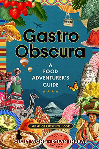 Gastro Obscura: A Food Adventurer's Guide (Atlas Obscura)
