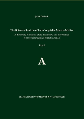 The Botanical Lexicon of Latin Vegetable Materia Medica. A dictionary of nomenclature, taxonomy, and morphology of historical medicinal herbal materials