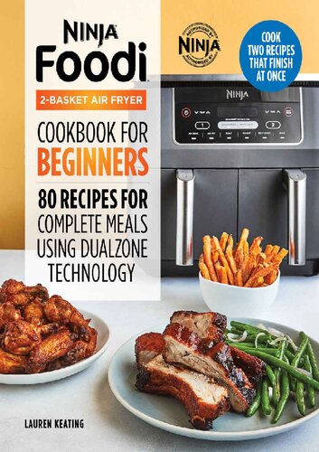 Ninja Foodi 2-Basket Air Fryer Cookbook for Beginners_ 80 Recipes for Complete Meals using DualZone Technology  by Lauren Keating (2022)