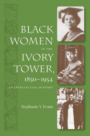 Black Women in the Ivory Tower, 1850-1954: An Intellectual History