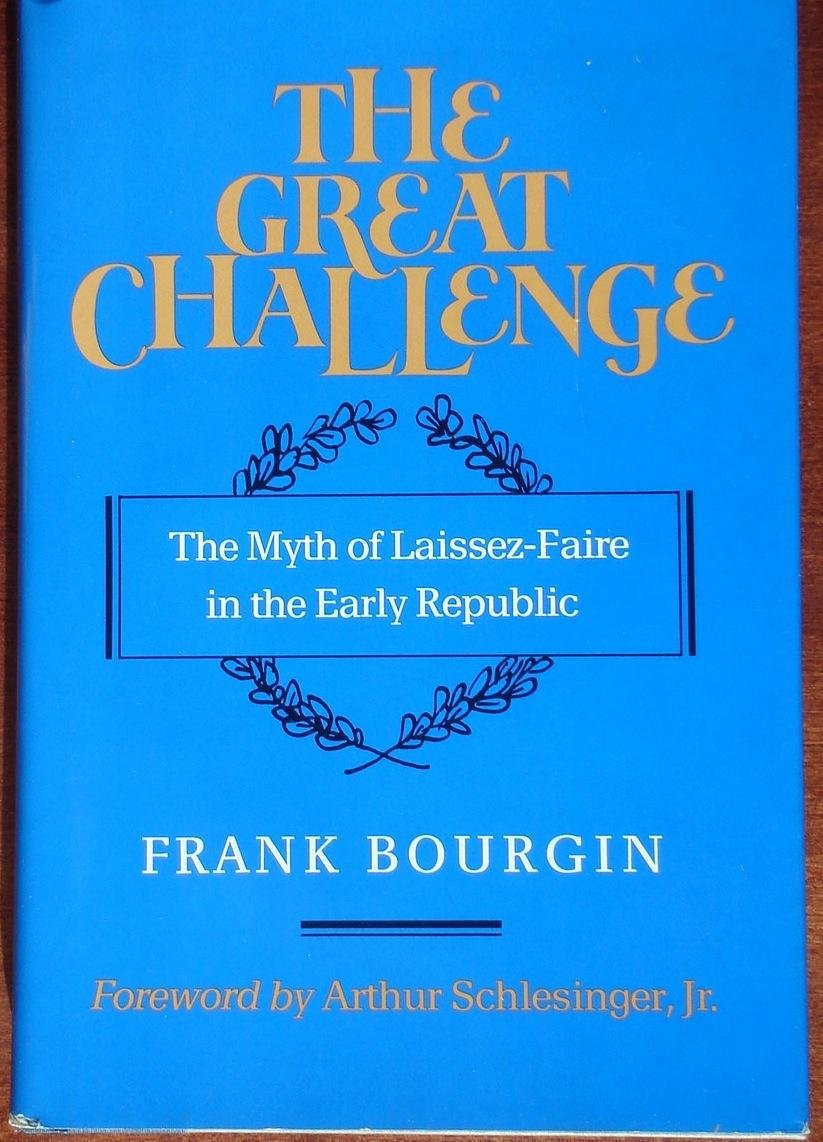 The Great Challenge: The Myth of Laissez-Faire in the Early Republic