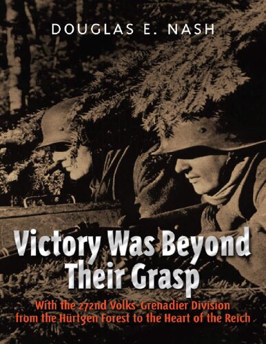 Victory Was Beyond Their Grasp: With the 272nd Volks-Grenadier Division from the Huertgen Forest to the Heart of the Reich