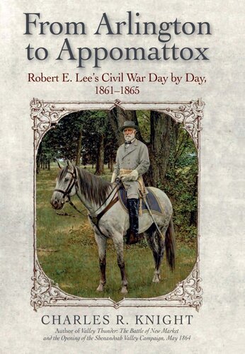 From Arlington to Appomattox : Robert E. Lee's Civil War, day by day, 1861-1865