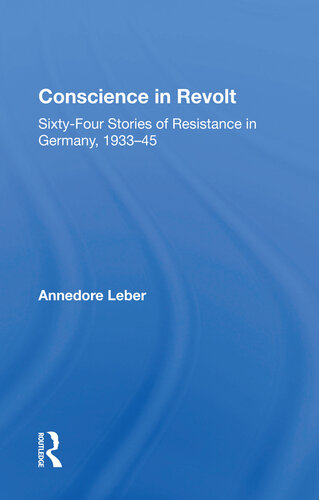 CONSCIENCE IN REVOLT : sixty-four stories of resistance in germany, 1933-45.