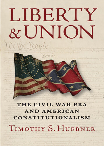 Liberty and union : the Civil War era and American constitutionalism
