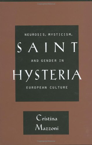 Saint Hysteria: Neurosis, Mysticism, and Gender in European Culture