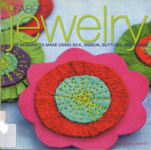 Fabric Jewelry: 25 Designs to Make Using Silk, Ribbon, Buttons, and Beads