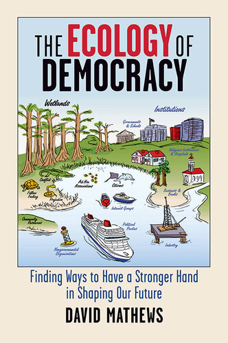 The Ecology of Democracy: Finding Ways to Have a Stronger Hand in Shaping Our Future