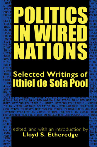 Politics in Wired Nations: Selected Writings of Ithiel De Sola Pool