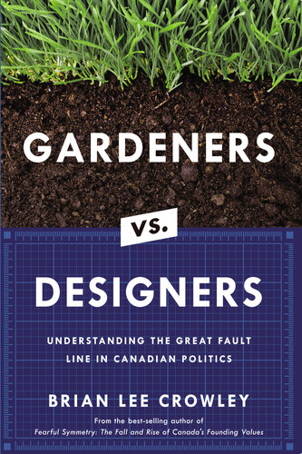 Gardeners vs. Designers: Understanding the Great Fault Line in Canadian Politics