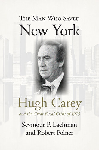The Man Who Saved New York: Hugh Carey and the Great Fiscal Crisis of 1975