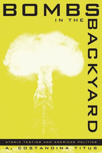 Bombs in the Backyard: Atomic Testing and American Politics