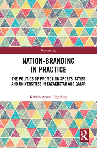 Nation-Branding in Practice: The Politics of Promoting Sports, Cities and Universities in Kazakhstan and Qatar