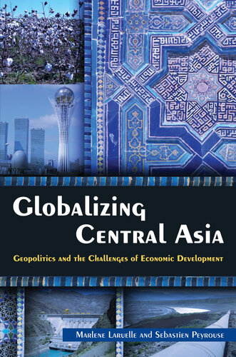Globalizing Central Asia: Geopolitics and the Challenges of Economic Development