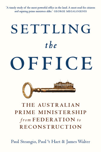 Settling the Office: The Australian Prime Ministership From Federation to Reconstruction