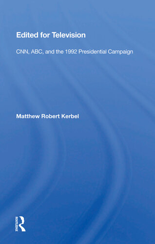 Edited for Television: Cnn, Abc, and American Presidential Elections, Second Edition