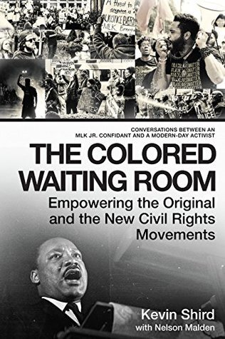 The Colored Waiting Room: Empowering the Original and the New Civil Rights Movements; Conversations Between an MLK Jr. Confidant and a Modern-Day Activist