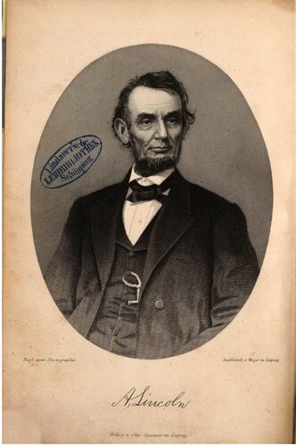 Abraham Lincoln, der Wiederhersteller der Nordamerikanischen Union, und der große Kampf der Nord- und Südstaaten während der Jahre 1861-1865