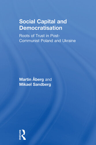 Social Capital and Democratisation: Roots of Trust in Post-Communist Poland and Ukraine