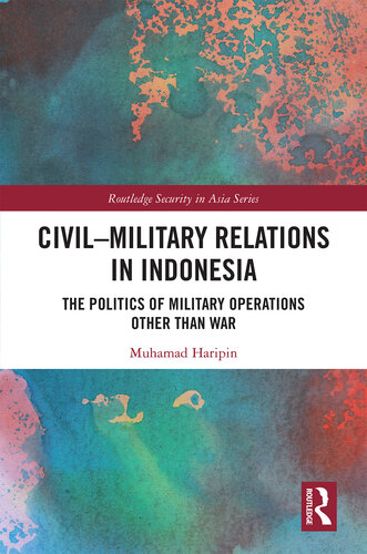 Civil-Military Relations in Indonesia: The Politics of Military Operations Other Than War