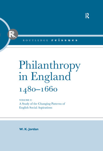 Philanthropy in England, 1480-1660. [I], A study of the changing pattern of english social aspirations