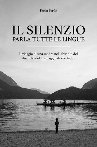 Il silenzio parla tutte le lingue: Il viaggio di una madre nel labirinto del disturbo del linguaggio di suo figlio