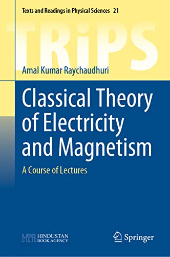 Classical Theory of Electricity and Magnetism: A Course of Lectures (Texts and Readings in Physical Sciences, 21)