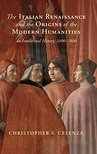 The Italian Renaissance and the Origins of the Modern Humanities: An Intellectual History, 1400–1800