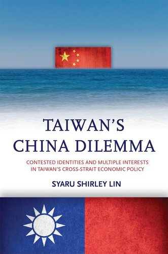 Taiwan's China Dilemma: Contested Identities and Multiple Interests in Taiwan's Cross-Strait Economic Policy