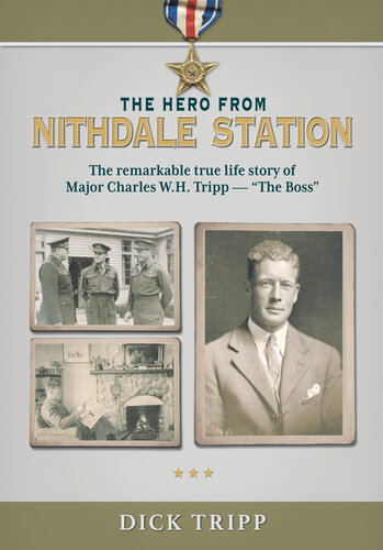 The hero from Nithdale Station : the remarkable true story of Major Charles W. H. Tripp - "The Boss"