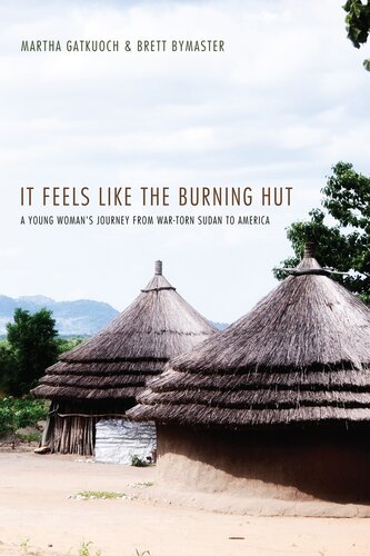 It Feels Like the Burning Hut : a Young Woman's Journey from War-Torn Sudan to America.