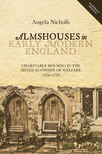 Almshouses in early modern England : charitable housing in the mixed economy of welfare, 1550-1725