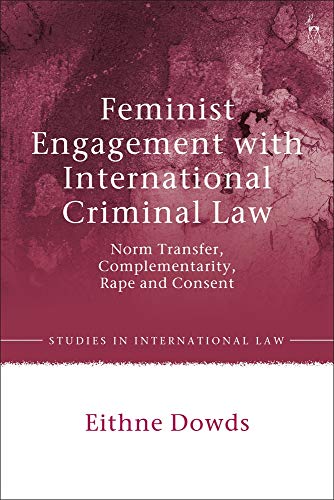 Feminist Engagement with International Criminal Law: Norm Transfer, Complementarity, Rape and Consent