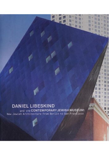 Daniel Libeskind and the Contemporary Jewish Museum  new Jewish architecture from Berlin to San Francisco
