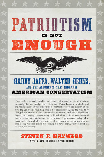 Patriotism Is Not Enough: Harry Jaffa, Walter Berns, and the Arguments That Redefined American Conservatism