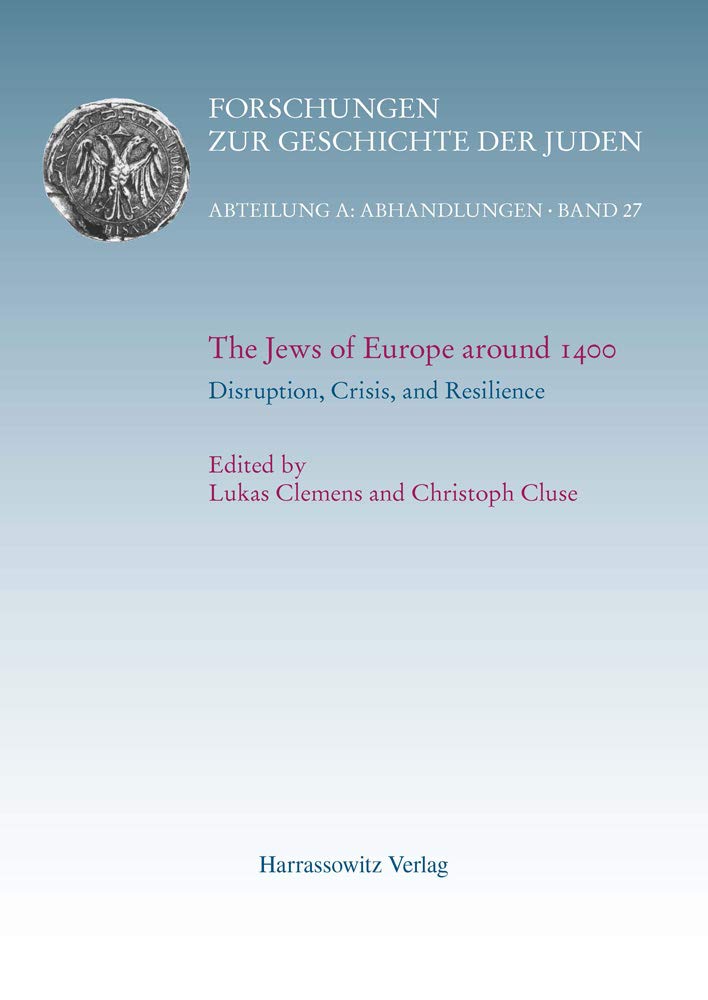 The Jews of Europe around 1400. Disruption, Crisis, and Resilience