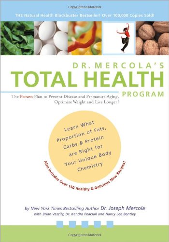 Dr. Mercola's Total Health Program: The Proven Plan to Prevent Disease and Premature Aging, Optimize Weight and Live Longer!