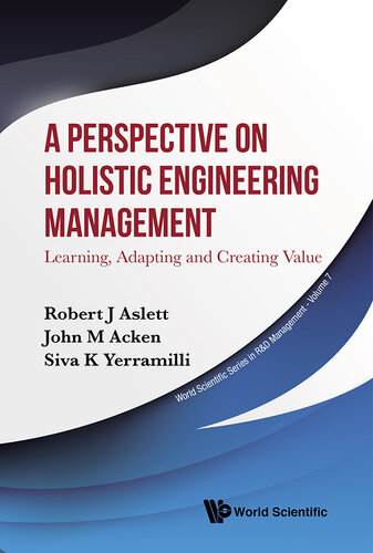 Perspective On Holistic Engineering Management, A: Learning, Adapting And Creating Value