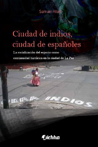 Ciudad de indios, ciudad de españoles. La racialización del espacio como continuidad histórica en la ciudad de La Paz