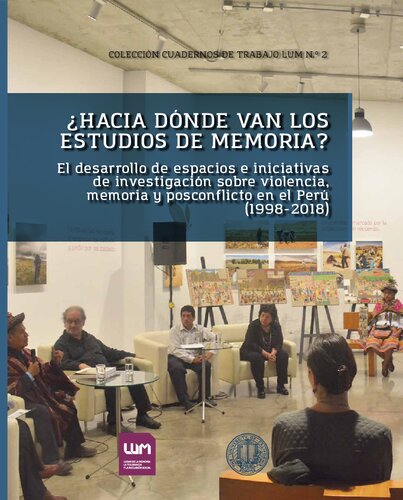 ¿Hacia dónde van los estudios de memoria? El desarrollo de espacios e iniciativas de investigación sobre violencia, memoria y posconflicto en el Perú (1998-2018)