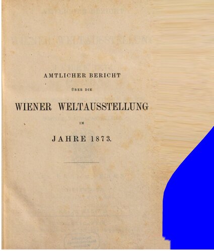 Amtlicher Bericht über die Wiener Weltausstellung iim Jahre 1873