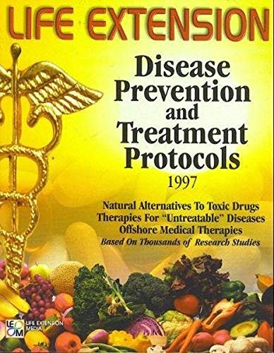 The Life Extension Foundation :  disease prevention and treatment protocols 1st Edition 1997: Offshore medical therapies, natural alternatives to toxic drugs, ... based on thousands of research studies