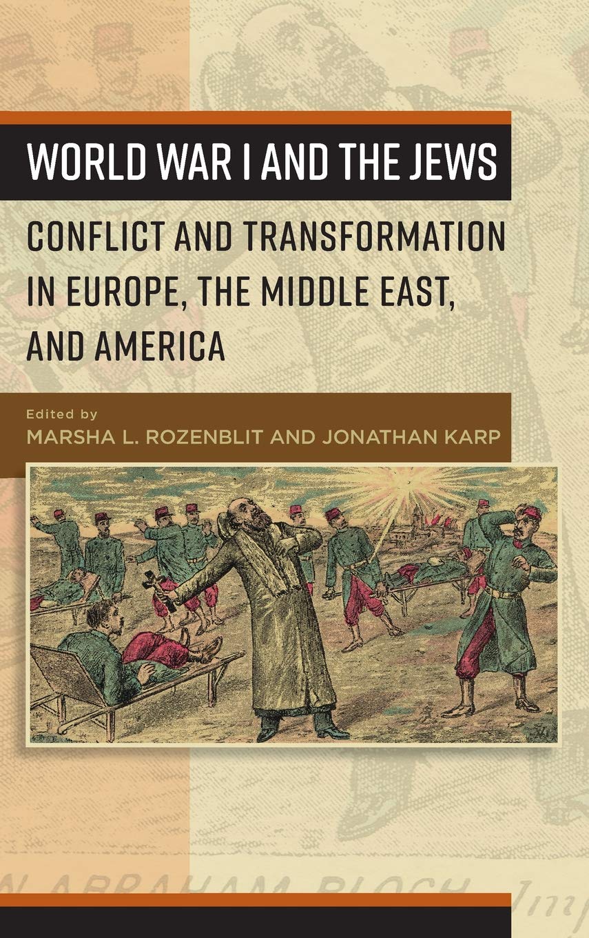 World War I and the Jews: Conflict and Transformation in Europe, the Middle East, and America