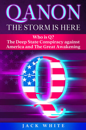 QAnon, The Storm Is Here: Who is Q? The Deep State Conspiracy Against America and The Great Awakening