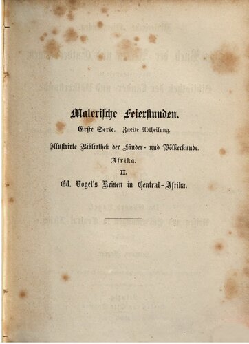 Ed. Vogel der Afrika-Reisende : Schilderung der Reisen und Entdeckungen des Dr. Eduard Vogel in Central-Afrika, in der großen Wüste, in den Ländern des Sudan (am Tsad-See, in Mußgo, Mandara, Sinder, Bantschi usw.)