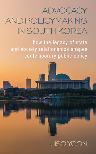 Advocacy and Policymaking in South Korea: How the Legacy of State and Society Relationships Shapes Contemporary Public Policy