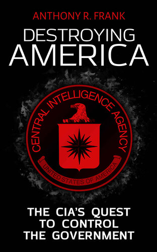 DESTROYING AMERICA: The CIA’s Quest to Control the Government